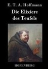E T A Hoffmann, E.T.A. Hoffmann - Die Elixiere des Teufels