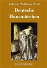 Johann Wilhelm Wolf - Deutsche Hausmärchen