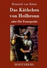 Heinrich von Kleist - Das Käthchen von Heilbronn oder Die Feuerprobe