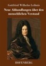 Gottfried Wilhelm Leibniz - Neue Abhandlungen über den menschlichen Verstand