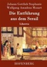 Wolfgang Amadeu Mozart, Wolfgang Amadeus Mozart, Johann Gottlieb Stephanie - Die Entführung aus dem Serail