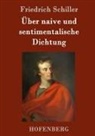 Friedrich Schiller - Über naive und sentimentalische Dichtung