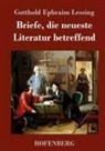 Gotthold Ephraim Lessing - Briefe, die neueste Literatur betreffend
