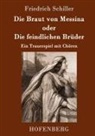 Friedrich Schiller - Die Braut von Messina oder Die feindlichen Brüder