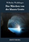 Wilhelm Waiblinger - Das Märchen von der blauen Grotte