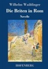 Wilhelm Waiblinger - Die Briten in Rom
