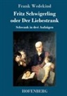 Frank Wedekind - Fritz Schwigerling oder Der Liebestrank