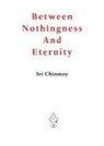 Sri Chinmoy - Between Nothingness and Eternity