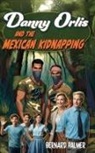 Bernard Palmer - Danny Orlis and the Mexican Kidnapping