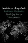Ann Kveim (University of Oslo) Greene Lie, Anne Kveim (University of Oslo) Greene Lie, Warwick Anderson, Anderson Warwick, Jeremy A Greene, Jeremy A. Greene... - Medicine on a Larger Scale