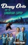 Bernard Palmer - Danny Orlis and the Canadian Caper