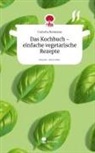 Carlotta Reimann - Das Kochbuch - einfache vegetarische Rezepte. Life is a Story - story.one
