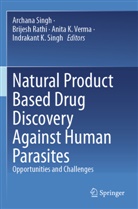 Brijesh Rathi, Archana Singh, Indrakant K. Singh, Anita K. Verma - Natural Product Based Drug Discovery Against Human Parasites