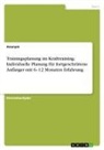 Anonym, Anonymous - Trainingsplanung im Krafttraining. Individuelle Planung für fortgeschrittene Anfänger mit 6-12 Monaten Erfahrung