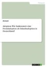 Anonym, Anonymous - Adoption. Wie funktioniert eine Fremdadoption als Inlandsadoption in Deutschland?