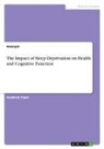 Anonym, Anonymous - The Impact of Sleep Deprivation on Health and Cognitive Function