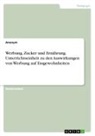 Anonym, Anonymous - Werbung, Zucker und Ernährung. Unterrichtseinheit zu den Auswirkungen von Werbung auf Essgewohnheiten