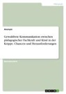 Anonym, Anonymous - Gewaltfreie Kommunikation zwischen pädagogischer Fachkraft und Kind in der Krippe. Chancen und Herausforderungen