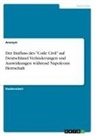 anonym, Anonymous - Der Einfluss des "Code Civil" auf Deutschland. Veränderungen und Auswirkungen während Napoleons Herrschaft