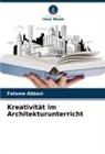 Fateme Abbasi - Kreativität im Architekturunterricht