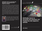 Kris Ward - Actitudes hacia la inclusión de alumnos con trastornos del espectro autista