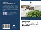 V K Girija, V. K. Girija, V.K. Girija, S J Sreeja, S. J. Sreeja, S.J. Sreeja - Integriertes Krankheitsmanagement der Fusarium-Welke bei Kuhbohnen