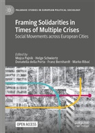 Franz Bernhardt, Donatella Della Porta, Donatella della Porta et al, Mojca Pajnik, Marko Ribac, Marko Ribać... - Framing Solidarities in Times of Multiple Crises