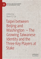 Kevin Cai, Kevin G. Cai, Kevin G Cai - Taipei between Beijing and Washington  - The Growing Taiwanese Identity and the Three Key Players at Stake
