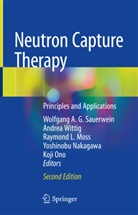 Raymond L Moss et al, Raymond L. Moss, Yoshinobu Nakagawa, Koji Ono, Wolfgang A. G. Sauerwein, Andrea Wittig - Neutron Capture Therapy