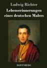 Ludwig Richter - Lebenserinnerungen eines deutschen Malers