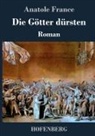 Anatole France - Die Götter dürsten