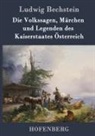 Ludwig Bechstein - Die Volkssagen, Märchen und Legenden des Kaiserstaates Österreich