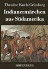 Theodor Koch-Grünberg - Indianermärchen aus Südamerika