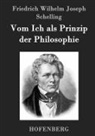 Friedrich Wilhelm Joseph Schelling - Vom Ich als Prinzip der Philosophie