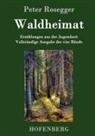 Peter Rosegger - Waldheimat