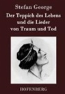 Stefan George, Stefan George - Der Teppich des Lebens und die Lieder von Traum und Tod