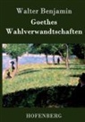 Walter Benjamin - Goethes Wahlverwandtschaften