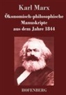 Karl Marx - Ökonomisch-philosophische Manuskripte aus dem Jahre 1844