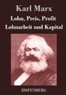 Karl Marx, Karl Marx - Lohn, Preis, Profit / Lohnarbeit und Kapital