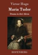 Victor Hugo, Victor Hugo - Maria Tudor Drama in drei Akten