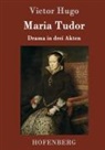 Victor Hugo, Victor Hugo - Maria Tudor