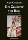 Karl Gutzkow, Karl Gutzkow - Der Zauberer von Rom