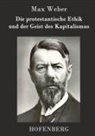 Max Weber, Max Weber - Die protestantische Ethik und der Geist des Kapitalismus