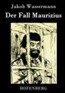 Jakob Wassermann, Jakob Wassermann - Der Fall Maurizius