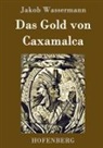 Jakob Wassermann, Jakob Wassermann - Das Gold von Caxamalca