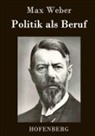 Max Weber, Max Weber - Politik als Beruf