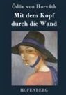 Ödön Von Horváth, Ödön von Horváth - Mit dem Kopf durch die Wand