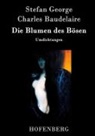 Charles Baudelaire, Charles Baudelaire, Stefan George, Stefan George - Die Blumen des Bösen