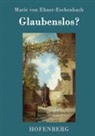 Marie von Ebner-Eschenbach, Marie von Ebner-Eschenbach - Glaubenslos?