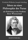 Friedrich Wilhelm Joseph Schelling - Ideen zu einer Philosophie der Natur